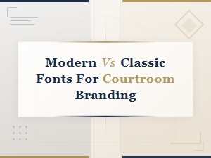 Courtroom Branding: Modern vs Classic Fonts