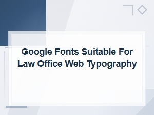 Modern Sans-Serif Google Fonts for Professional Law Office Websites