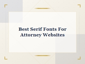 Best Serif Fonts for Attorney Websites That Build Trust and Credibility