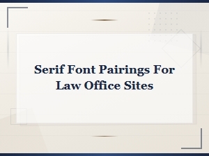 Best Serif Font Pairings for Professional Law Office Websites